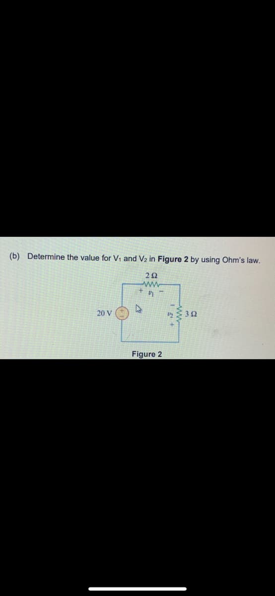 (b) Determine the value for V1 and V2 in Figure 2 by using Ohm's law.
20 V
Figure 2
www.
