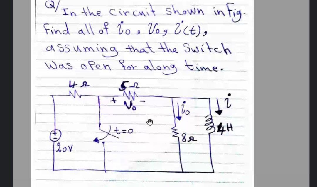 In the Circuit shown intig.
Find all of ľo o Vog ¿'CE),
a ssuming that the Switch
Was open for along time-
Vo
344
2ov
