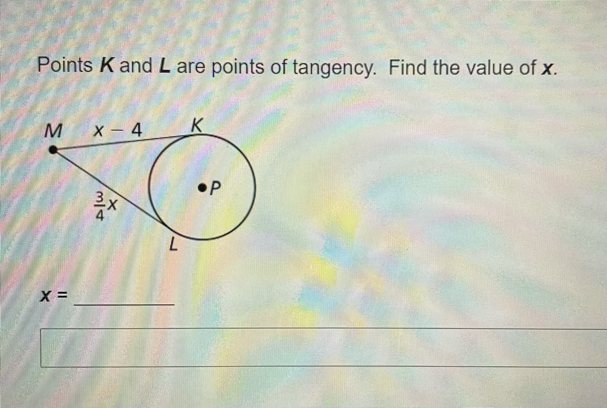 Points K and L are points of tangency. Find the value of x.
K
M
X - 4
3メ
%3D
