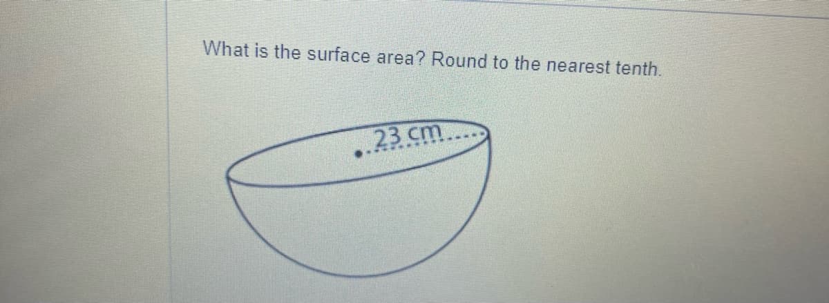 What is the surface area? Round to the nearest tenth.
.23 cm....
