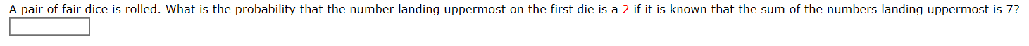 A pair of fair dice is rolled. What is the probability that the number landing uppermost on the first die is a 2 if it is known that the sum of the numbers landing uppermost is 7?
