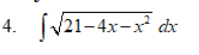 4. V21-4x-x² dx
