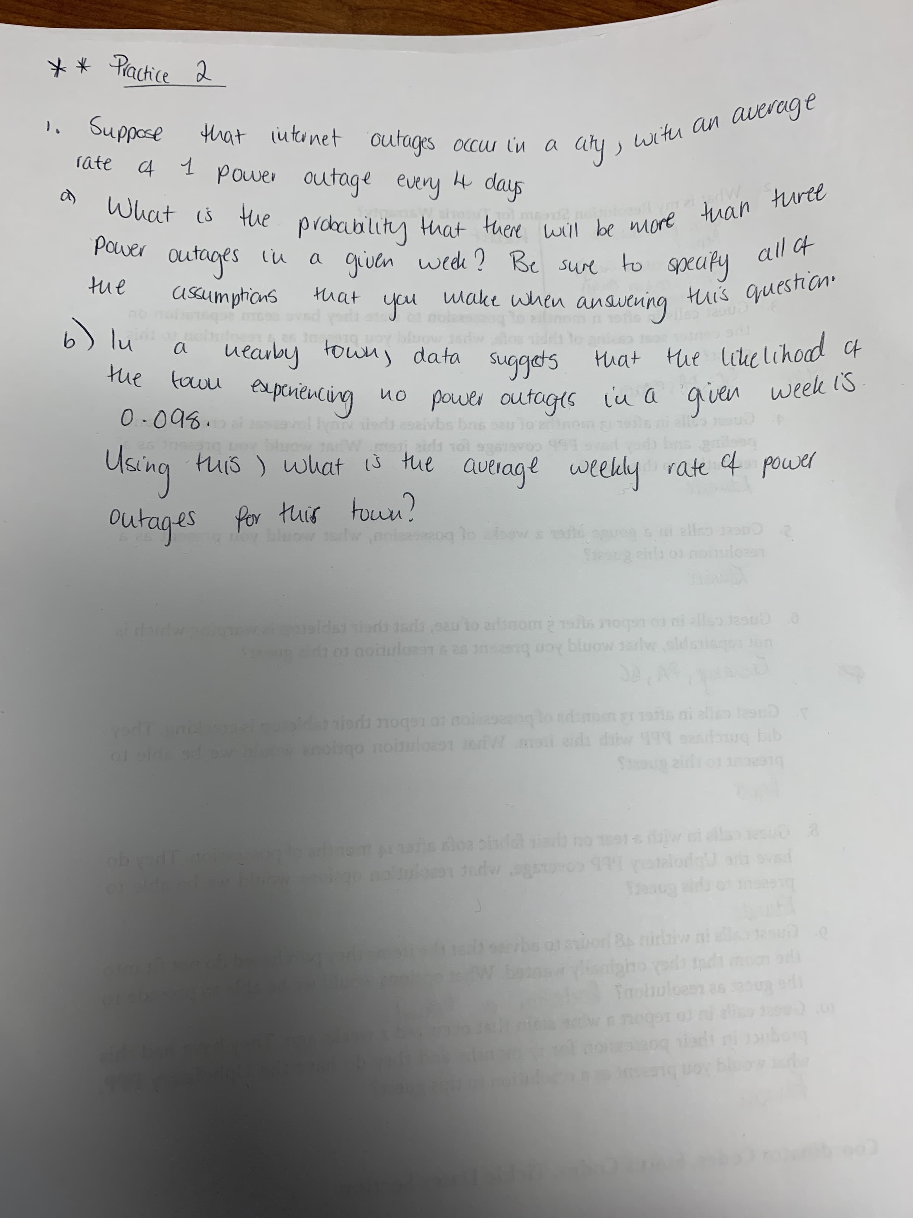 What is tue probability that there will be more tuan turee
that iutinet outages occu iu a
1. Suppose
with an
arys
rate
power outage every H days
a)
turee
tuan
probability
a given wede ? Be
Paver outages iu a
suve to speaty
all t
tue
Asumpticns
that
you
Make when answening tuis question.
6) lu
uearby towny data
experiencing
a
suggets
Hhat Hhe likelihoad Ct
the tauu
qien week IS
given
no power outagis iu a
bs bns
aids 10
0.098.
To er
Using
tuis ) what i3 the
avelage
weekdly rate 4 power
town?
outages for tuis
1o alogws
