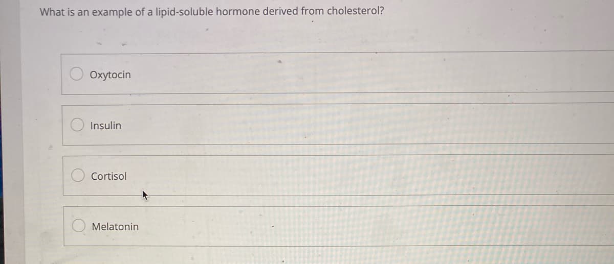 What is an example of a lipid-soluble hormone derived from cholesterol?
Oxytocin
Insulin
Cortisol
Melatonin
