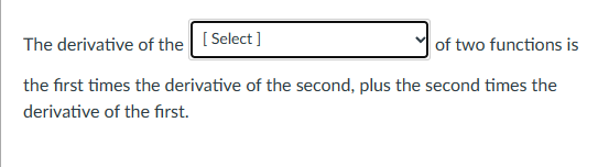 The derivative of the [Select]
of two functions is
the first times the derivative of the second, plus the second times the
derivative of the first.