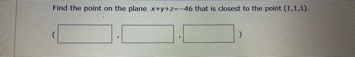 Find the point on the plane x+y+z=-46 that is closest to the point (1,1,1).
