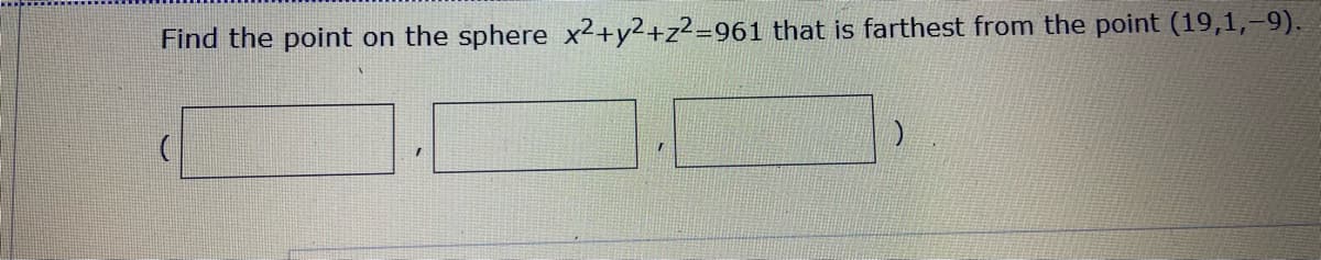 Find the point on the sphere x2+y2+z²=961 that is farthest from the point (19,1,–9).
