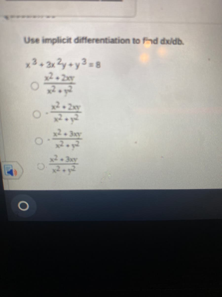 Use implicit differentiation to hd dxidb.
x3+ 2x Zy+y3=8
x2 2xy
