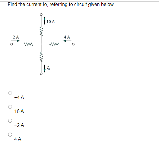 Find the current lo, referring to circuit given below
|t10 A
2 A
4 A
ww
-4 A
16 A
-2 A
4 A
ww
ww
