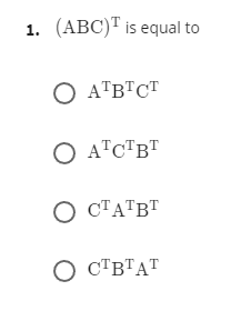 1. (АВC)" is equal to
O A™B™CT
O ATc"B"
О СТАТВТ
O C"BTAT
