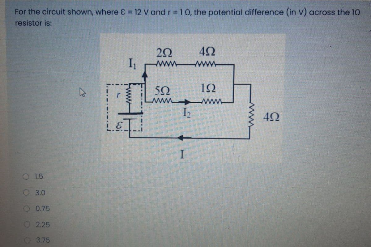 For the circuit shown, where 12 V and r =10, the potential difference (in V) across the 10
%3D
resistor is:
I
www
www
50
www
O 1.5
O3.0
O 0.75
2.25
3.75
