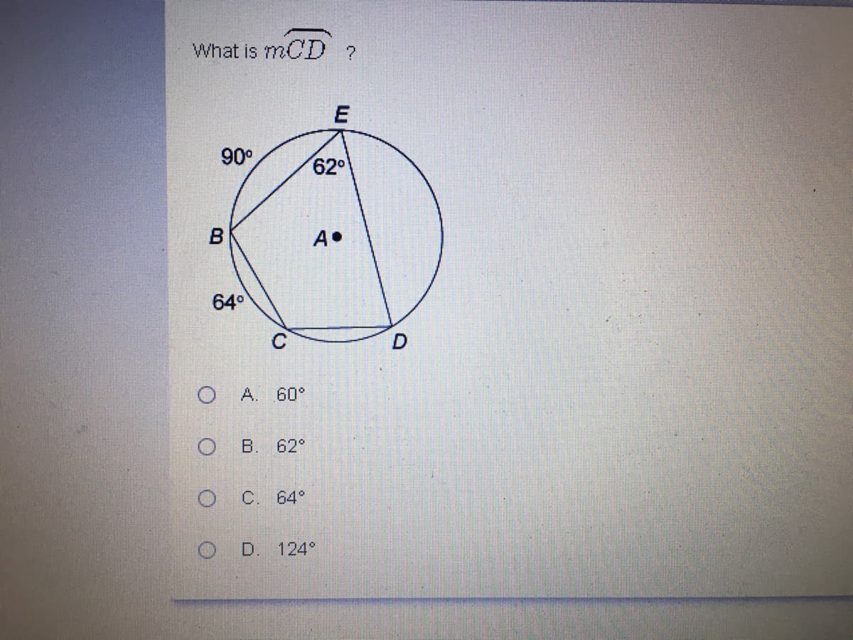 What is mCD ?
E
90°
62°
B
A•
64°
A. 60°
B. 62°
C.
64°
D.
124°
