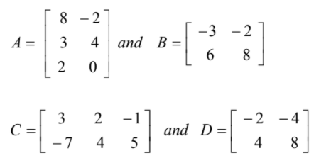 8 - 2
-3 -2
A =
3
4 and B =
2
-1
-2 -4
C =
-7
and D=
5
4
4
8
8.
