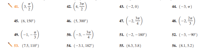 (4)
41.
3,
42. (4,
43. (-2,0)
44. (-3, п)
45. (6, 150°)
46. (5, 300°)
37
27
-2,
47.
48.
(-1.-)
(-3.-=)
51. (-2, – 180°)
49.
50.
52. (-3, -90°)
4
53. (7.5, 110°)
54. (-3.1, 182°)
55. (6.3, 3.8)
56. (8.1, 5.2)
