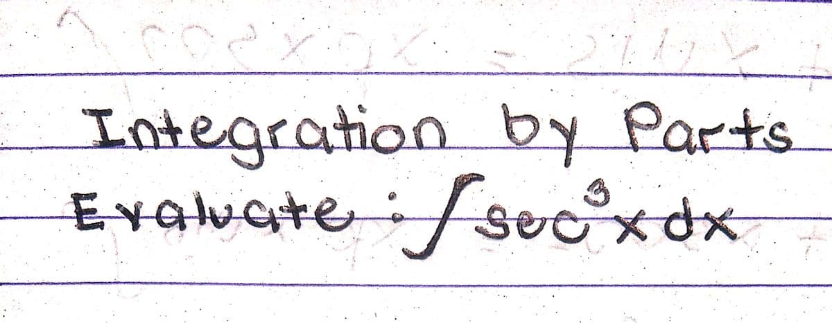 Integration by Parts
Evaluatei/secx
3
