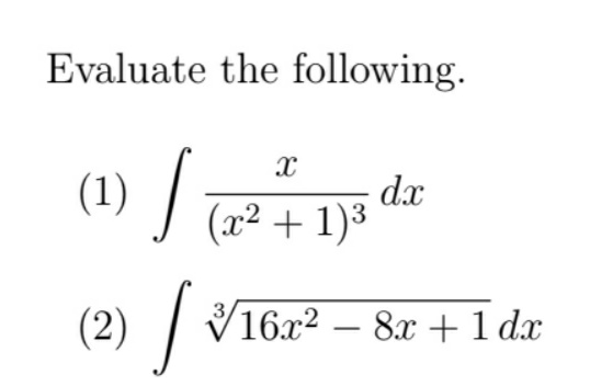 Evaluate the following.
(1) /
dx
(x² + 1)³
(2)
| V16x² – 8x +1 dx
