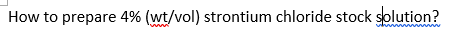 How to prepare 4% (wt/vol) strontium chloride stock solution?