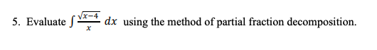 5. Evaluate f** dx using the method of partial fraction decomposition.