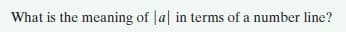 What is the meaning of a| in terms of a number line?
