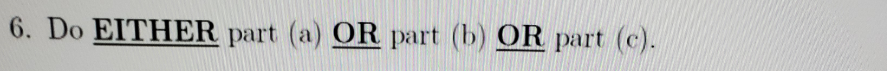 6. Do EITHER part (a) OR part (b) OR part (c).
