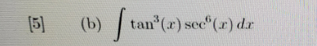 (5)
(b) tan (r) sec"(r) d.r
