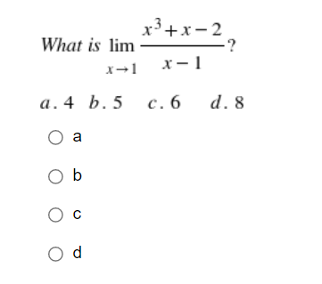 '+x-2
-?
х—1
What is lim
x-1
а.4 b.5 с. 6
d. 8
O a
O b
Ос
O d
