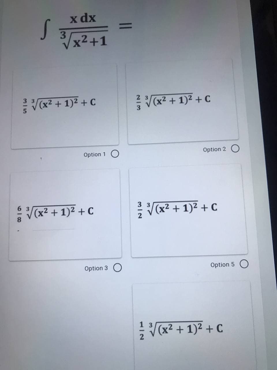 879
S
x dx
3√√x²+1
(x² + 1)² + C
Option 1 O
(x² + 1)² + C
Option 3 O
23
213
3√(x² + 1)² + C
Option 2 O
³√(x² + 1)² + C
Option 5
√√(x² + 1)² + C