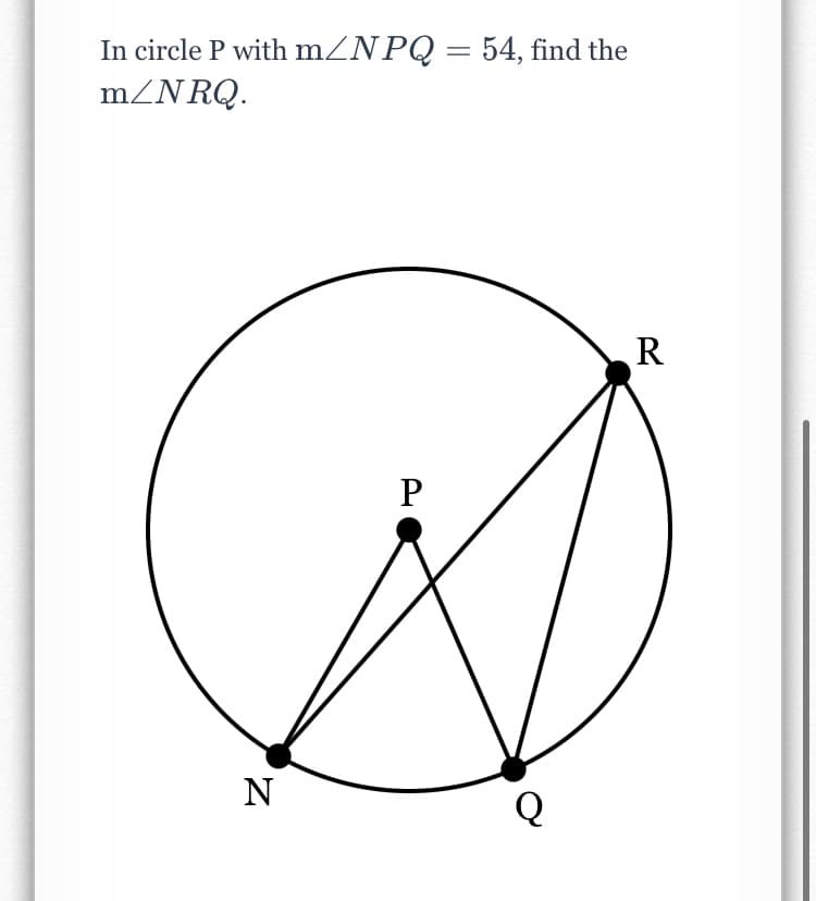 In circle P with mZNPQ = 54, find the
mZN RQ.
R
N
