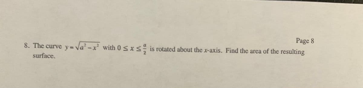 Page 8
8. The curve y = Va-x with 0Sxs is rotated about the x-axis. Find the area of the resulting
surface.
