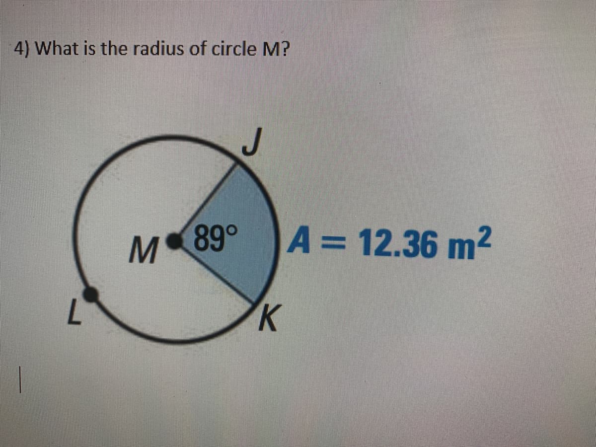 4) What is the radius of circle M?
M89°
A= 12.36 m2
%3D
