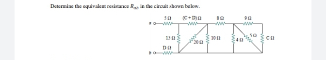 Determine the equivalent resistance Rab in the circuit shown below.
50
(C+D)a
ww
ww-
15 0
102
202
boww
