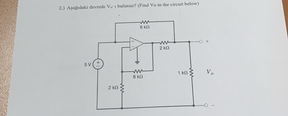 2.) Aşağıdaki devrede Vo' 1 bulunuz? (Find Vo in the circuit below)
5V(+
2 ΚΩ
ww
6 ΚΩ
www
8 ΚΩ
ww
2 ΚΩ
1 ΚΩ
Vo