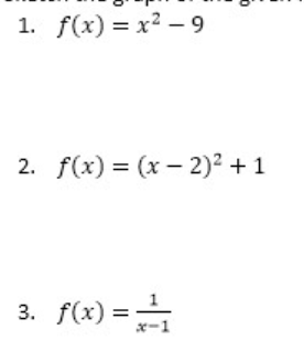 1. f(x) = x2 – 9
2. f(x) = (x – 2)2 + 1
3. f(x) =
x-1
