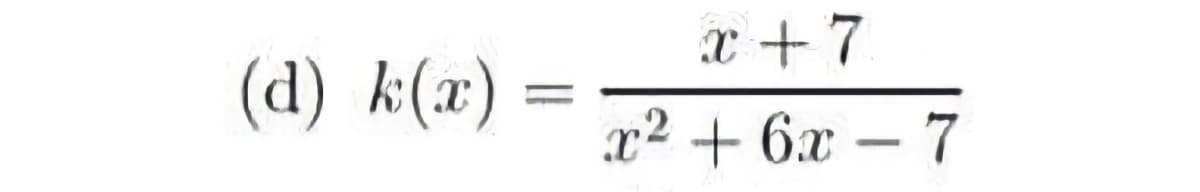 x +7
(d) k(х) -
2? + 6х — 7
-
