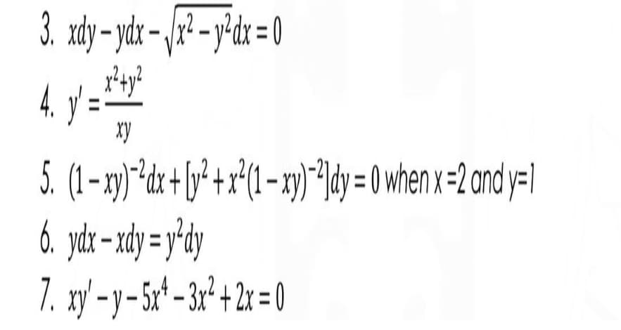 xy
6. ydr- xdy=y'dy
7. xy -y-5r'-3r'+ 2=0
