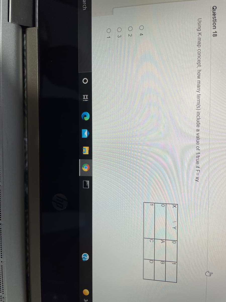 Question 18
Using K-map concept, how many term(s) include a value of 1/true if F= xy.
B
ID
O 4
O 2
O 3
O 1
arch
30
