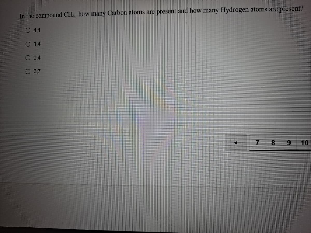 In the compound CH4, how many Carbon atoms are present and how many Hydrogen atoms are present?
O 4;1
O 1:4
O 0:4
O 3;7
7 8 9
10
