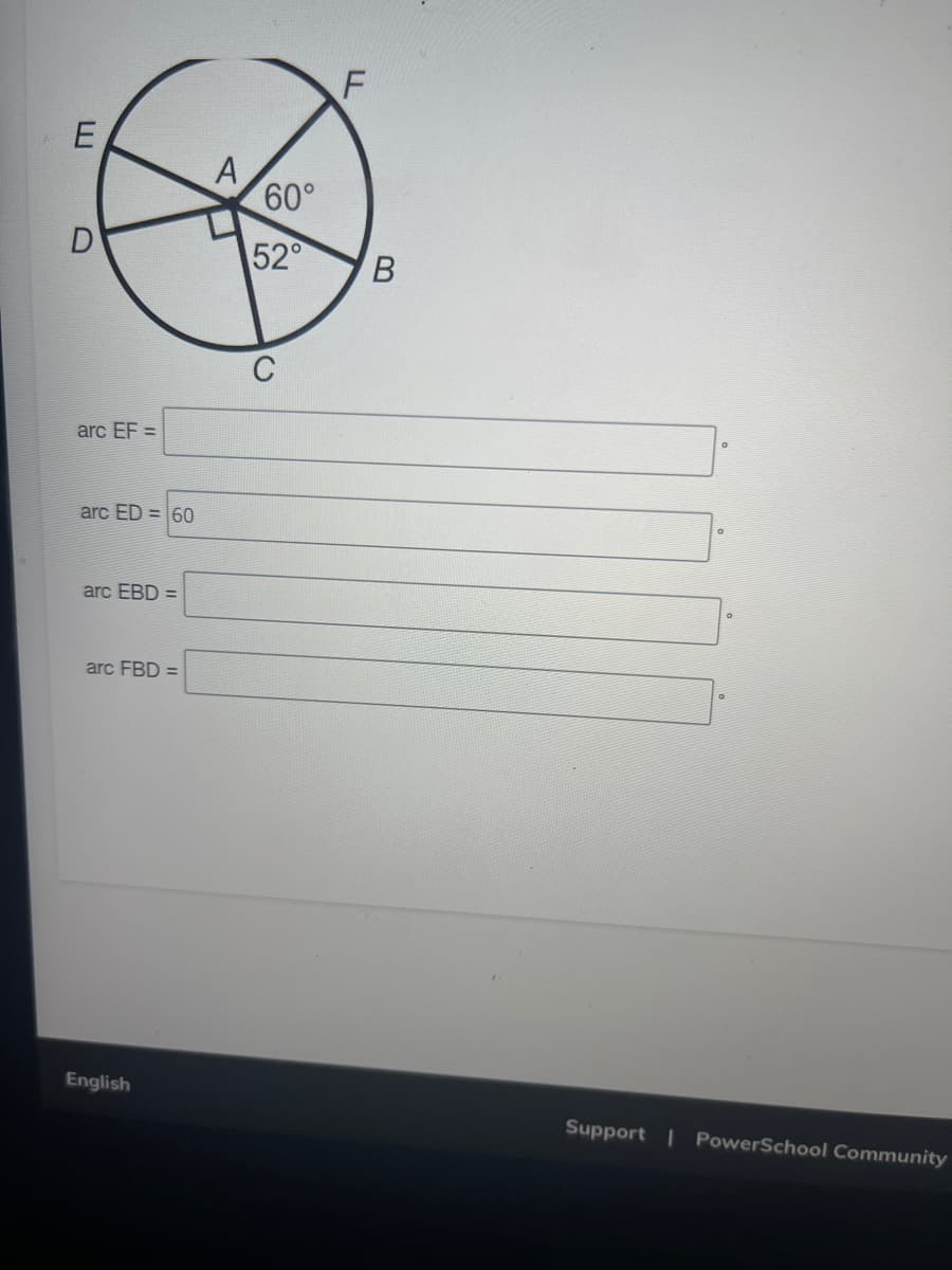 arc EF =
arc ED= 60
arc EBD =
arc FBD =
English
A
60°
52°
C
LI
F
B
Support | PowerSchool Community