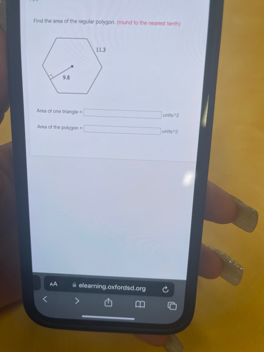 Find the area of the regular polygon. (round to the nearest tenth)
9.8
Area of one triangle =
Area of the polygon =
AA
11.3
elearning.oxfordsd.org
8
units^2
units 2