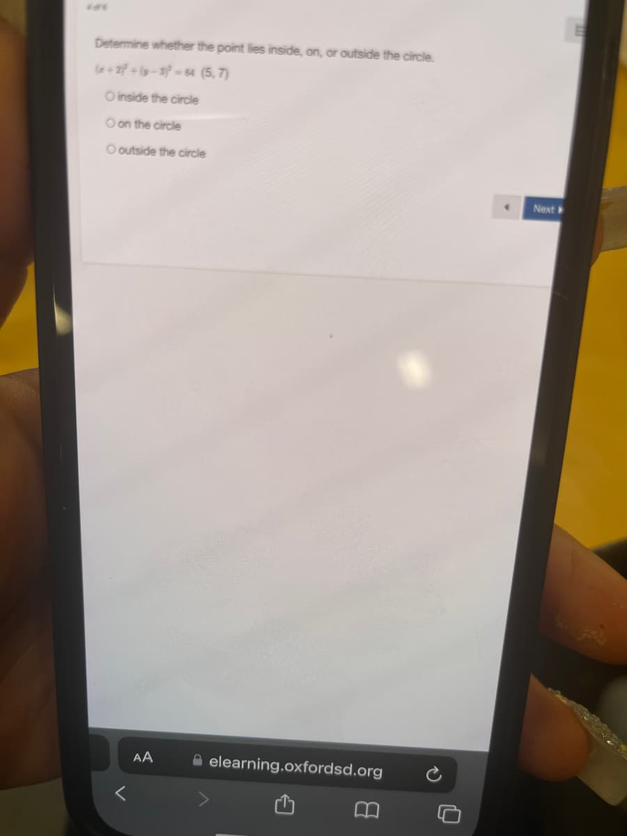 Determine whether the point lies inside, on, or outside the circle.
(2+27 +(9-3-64 (5,7)
O inside the circle
O on the circle
O outside the circle
AA
elearning.oxfordsd.org
Next