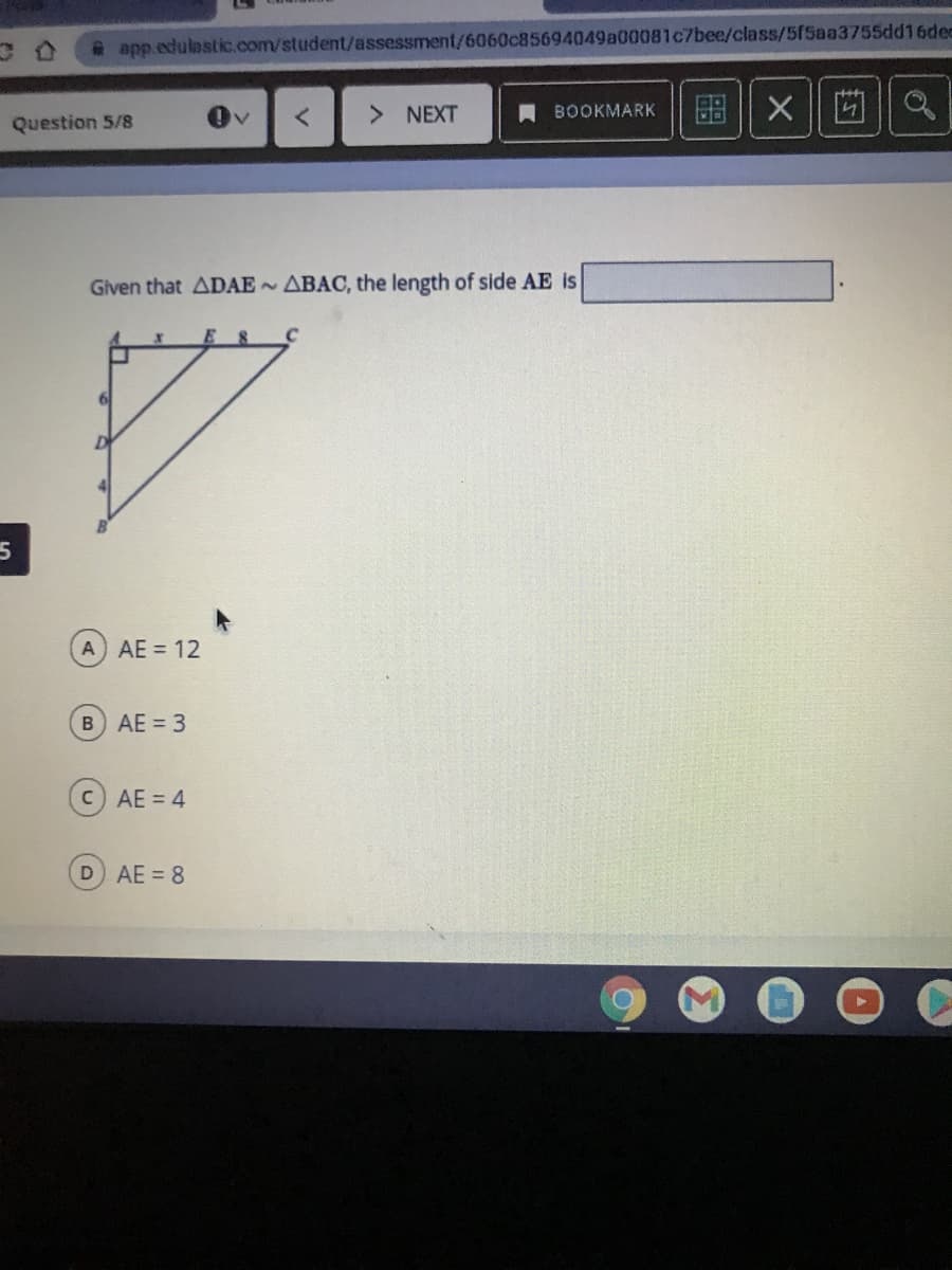 * app.edulastic.com/student/assessment/6060c85694049a00081c7bee/class/5f5aa3755dd16de
> NEXT
A BOOKMARK
品|X
Question 5/8
Given that ADAE ABAC, the length of side AE is
A AE 12
B AE 3
C AE 4
D AE = 8
