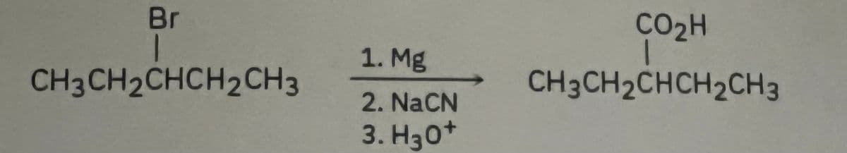 Br
CH3CH2CHCH2CH3
1. Mg
2. NaCN
3. H30+
CO₂H
CH3CH2CHCH2CH3