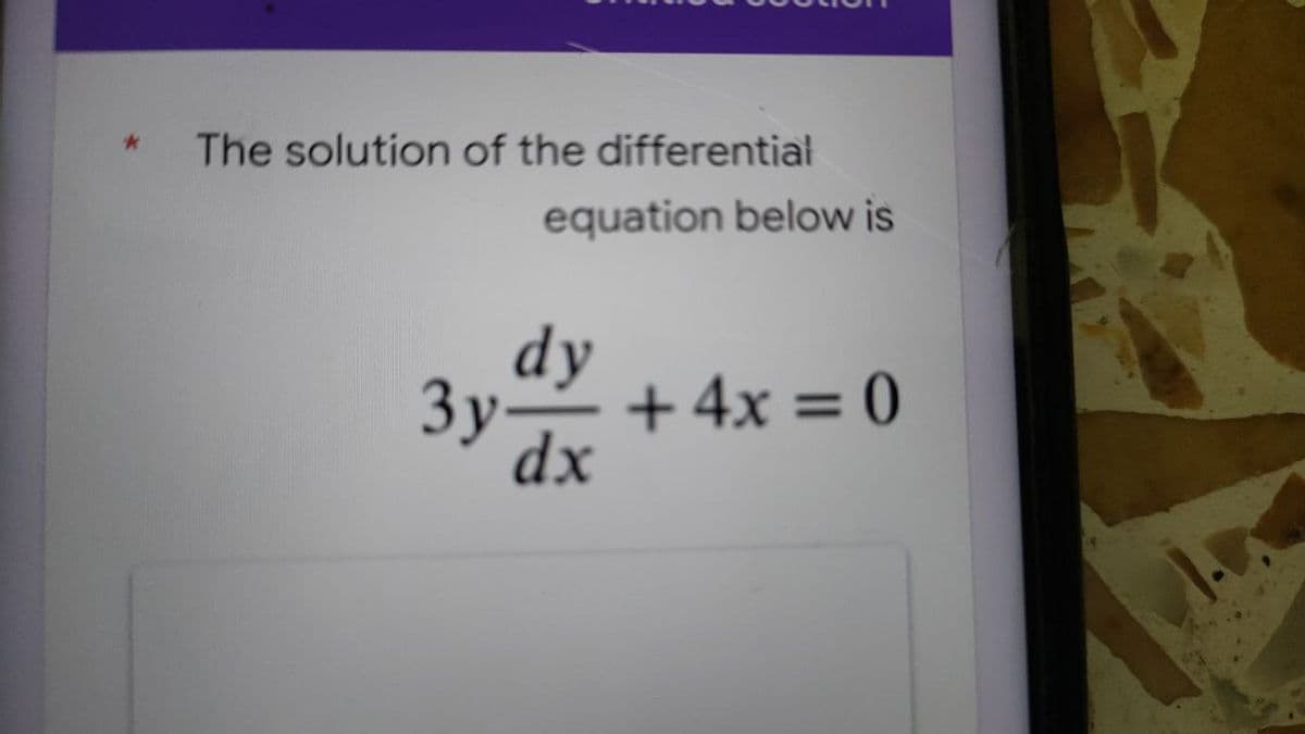 The solution of the differential
equation below is
dy
3y
Зу-
+ 4x = 0
%3D
dx
