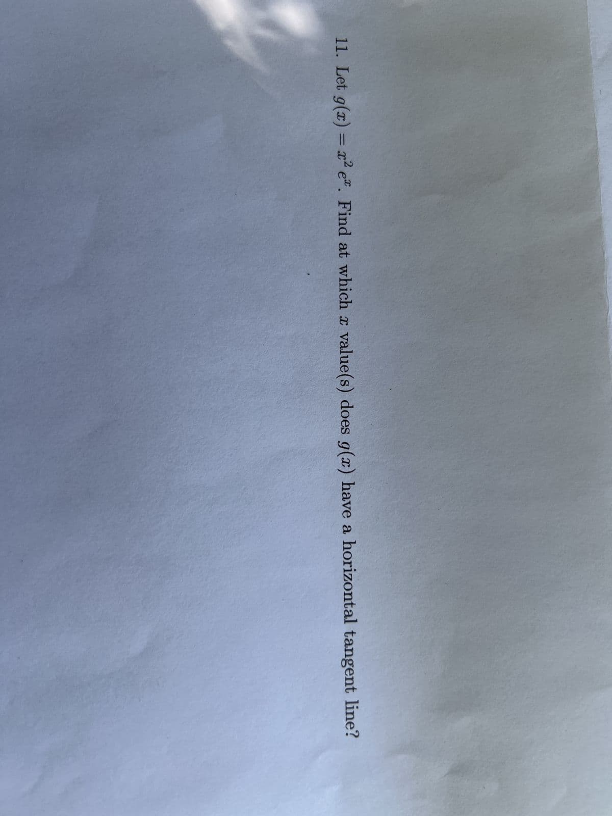11. Let g(x) = x² e. Find at which x value(s) does g(x) have a horizontal tangent line?
X