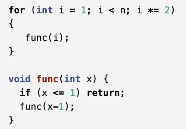for (int i = 1; i < n; i *= 2)
{
func(i);
}
void func(int x) {
if (x <= 1) return;
func (x-1);
}
