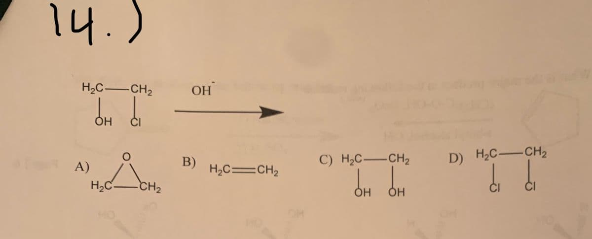 14.)
H2C —__ CH2
он б
2
A)
CI
водон
CH₂
ОН
B)
H2C=CH2
C) H2C_CH2
он
ОН
D) _ _H_C_ _____ CH2
ы ы
