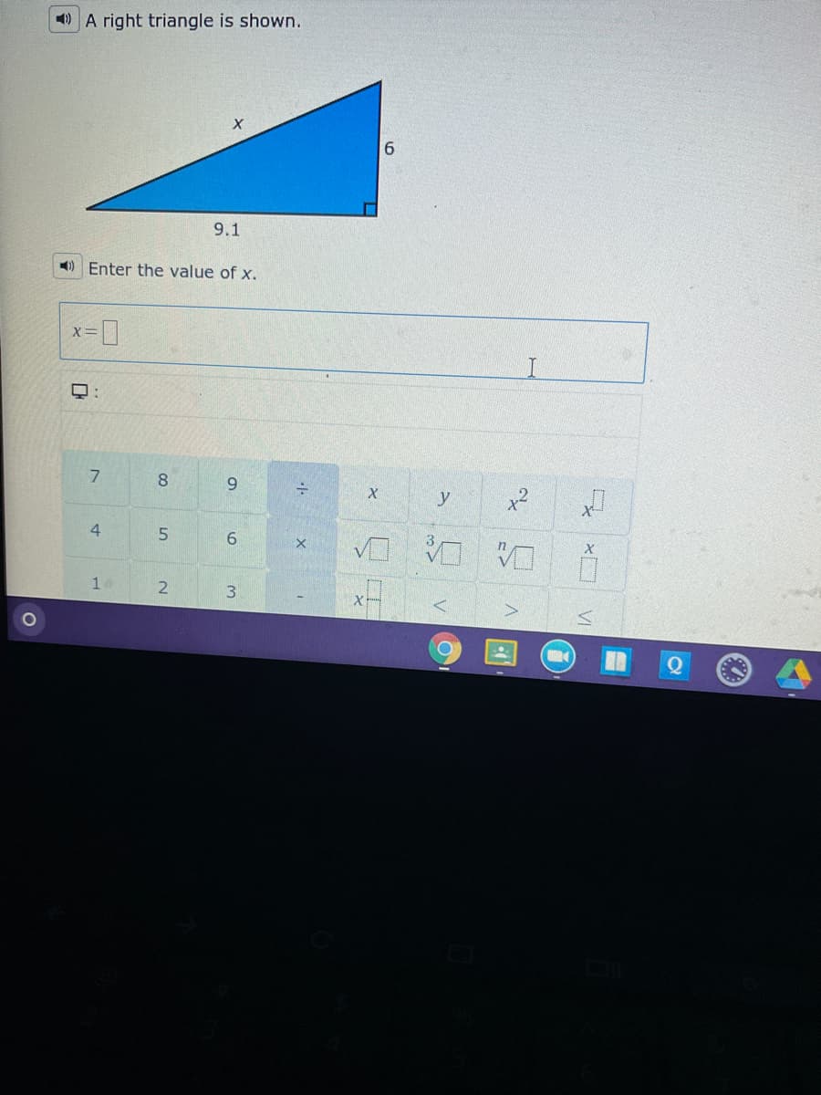 A right triangle is shown.
9.1
) Enter the value of x.
X
모:
7
8.
6.
y
x2
4
6.
1
3.
