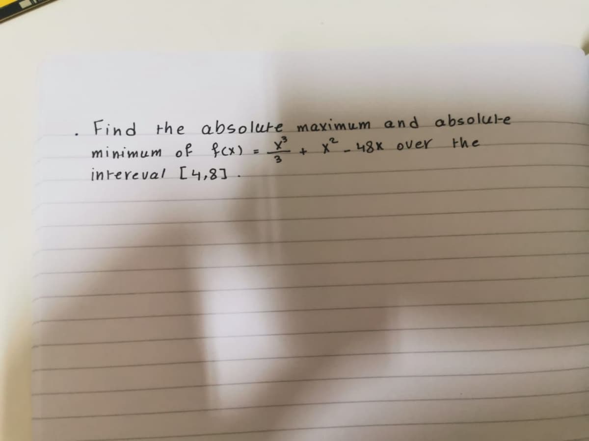 Find the absolute maximum and absolu-e
minimum of f cx)
inrereval [4,8]
2
x-48X Over
the
