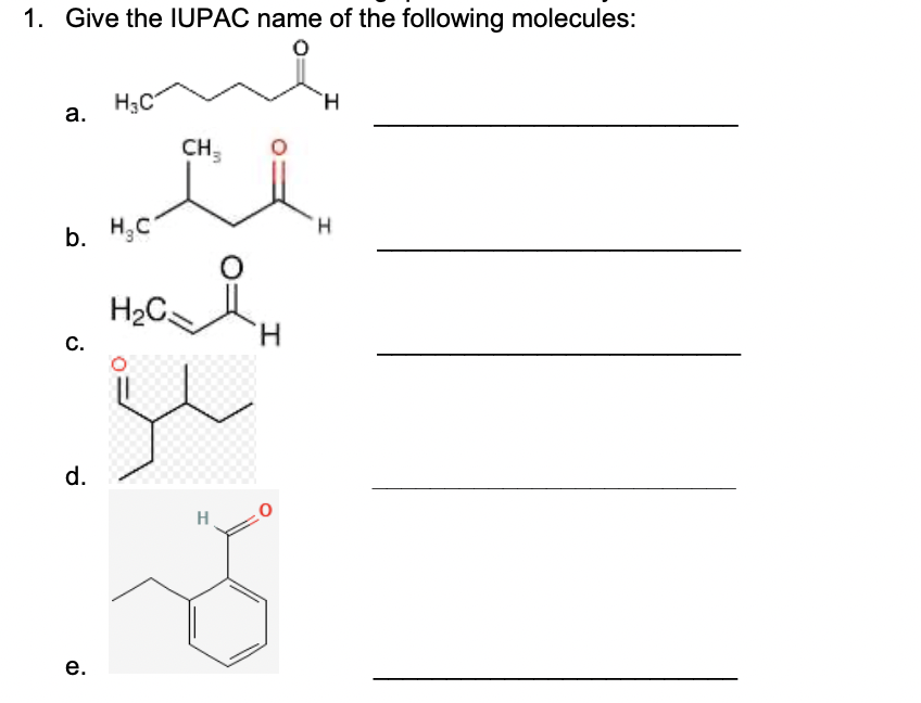 1. Give the IUPAC name of the following molecules:
H3C
H.
а.
CH3
H.
b. H;C
H2C
C.
d.
H
e.
