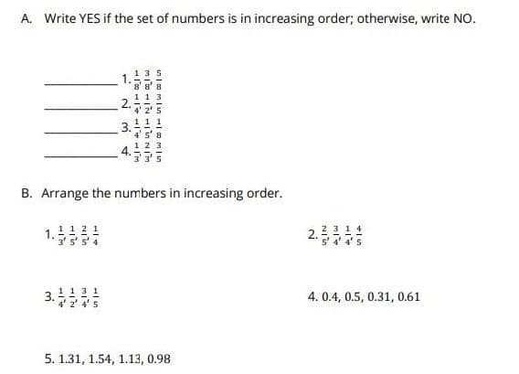 A. Write YES if the set of numbers is in increasing order; otherwise, write NO.
B. Arrange the numbers in increasing order.
1 1 21
1.
2.
4. 0.4, 0.5, 0.31, 0.61
4' 2' 4' 5
5. 1.31, 1.54, 1.13, 0.98
1.
2.
3.
4.
3.
